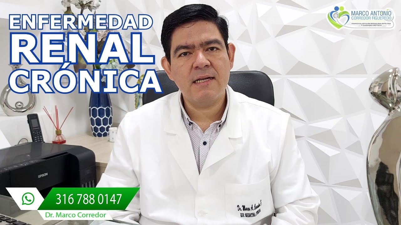 Enfermedad Renal Crónica, Dr Marco Corredor Esp. en Medicina Interna y Cuidado Critico en Cúcuta