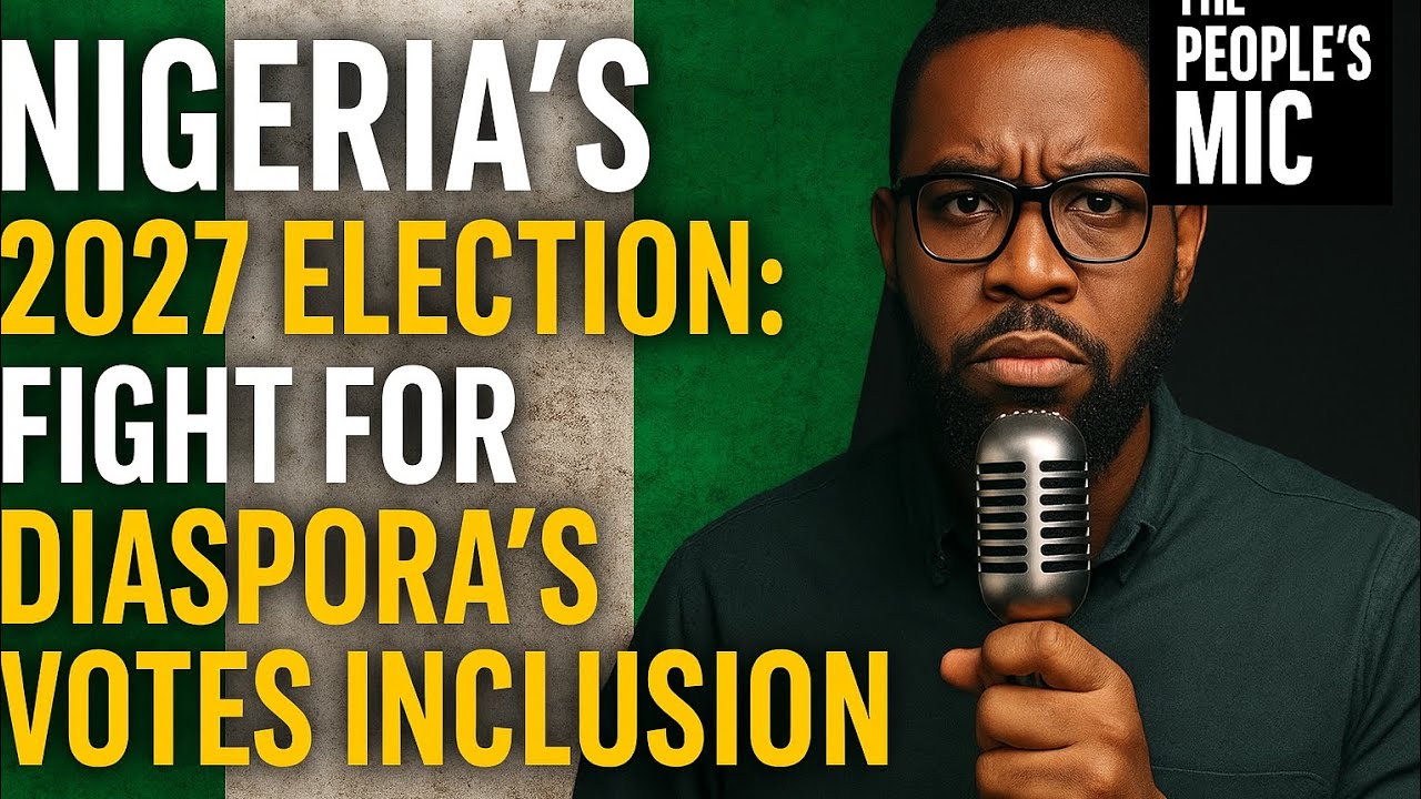 Nigeria's 2027 Election: Fight For Diaspora's Vote Inclusion.