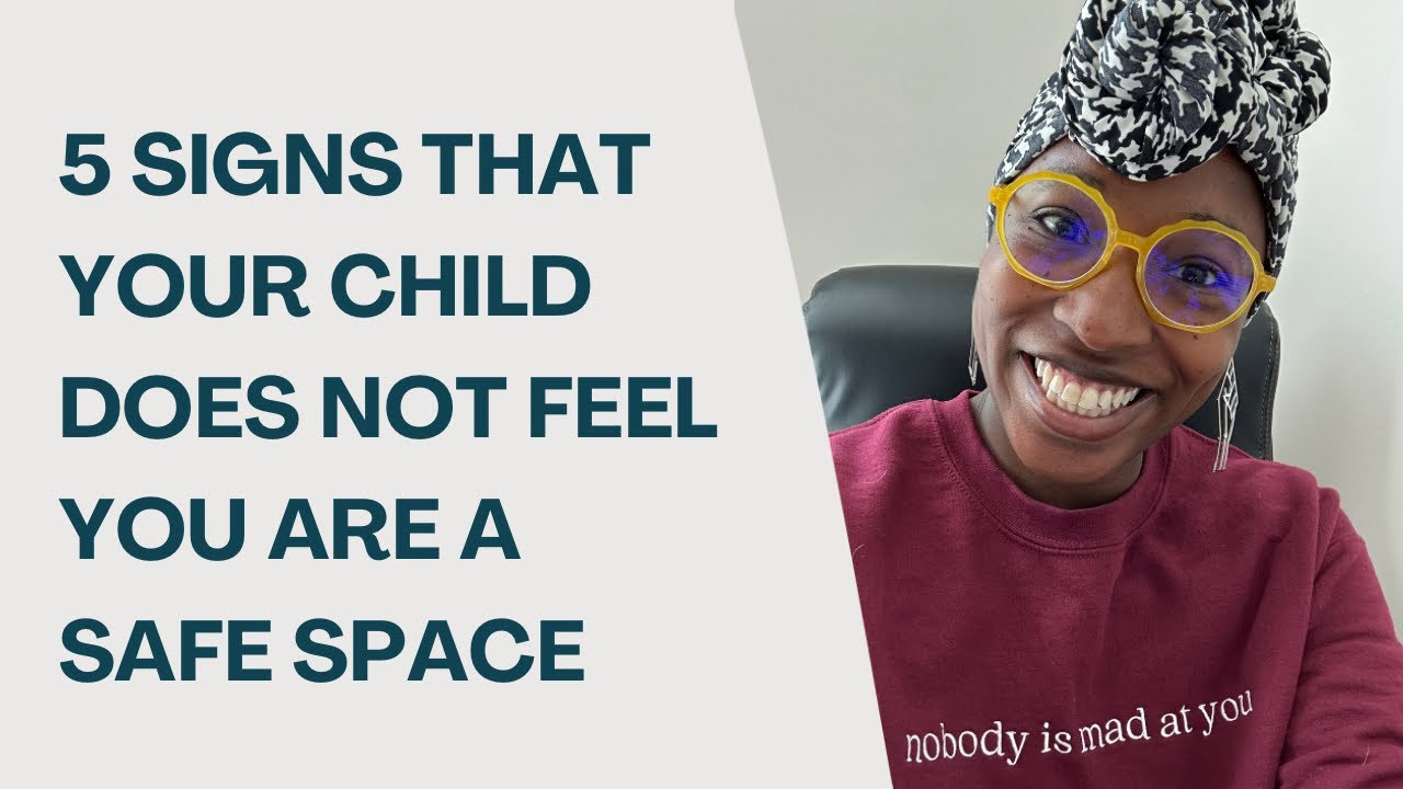 5 signs that you are not your child’s safe space