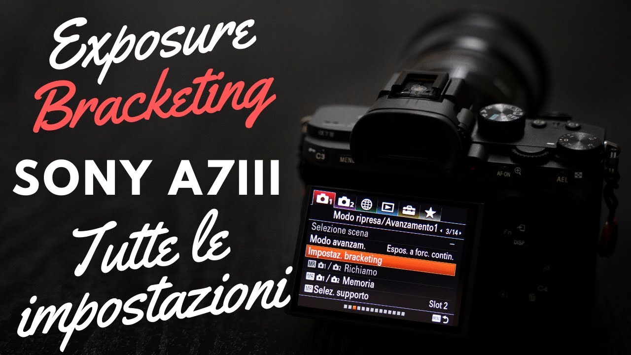 Exposure Bracketing su Alpha Sony Mirrorless - Tutte le impostazioni AEB per Sony A7 III
