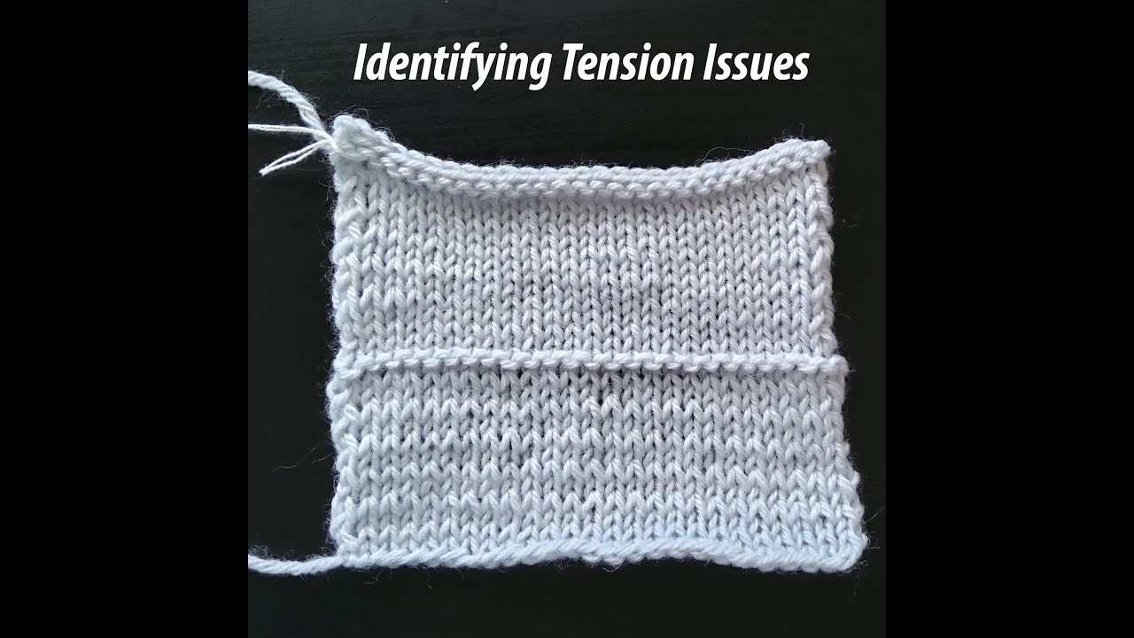 Tension Issues - Identifying Common Tension Issues in Knitting