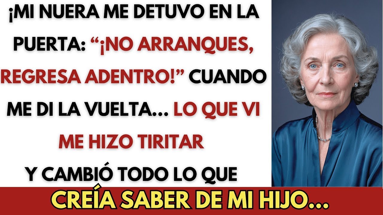 ¡Mi Nuera Me Detuvo en la Puerta: “¡No Arranques, Regresa Adentro!” Yo…