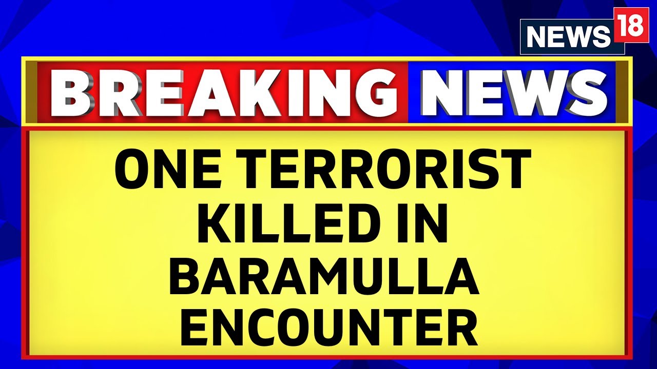 Jammu Kashmir Encounter News | One Terrorist Gunned Down In Baramulla Encounter In J&K | News18
