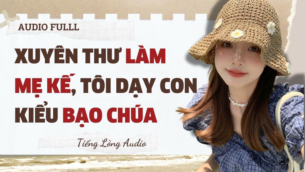 Full audio | Xuyên thư làm mẹ kế, tôi dạy con kiểu bạo chúa | Tiếng Lòng Audio #truyenaudio