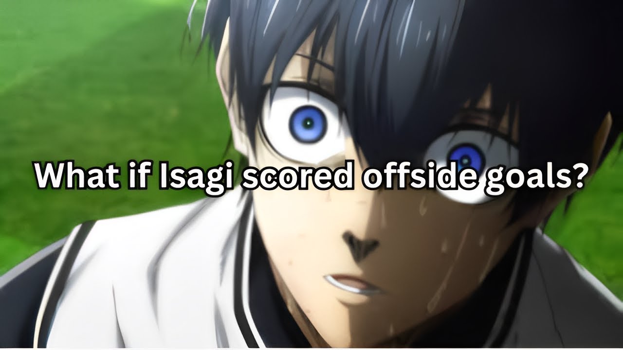 What if Isagi scored offside goals...