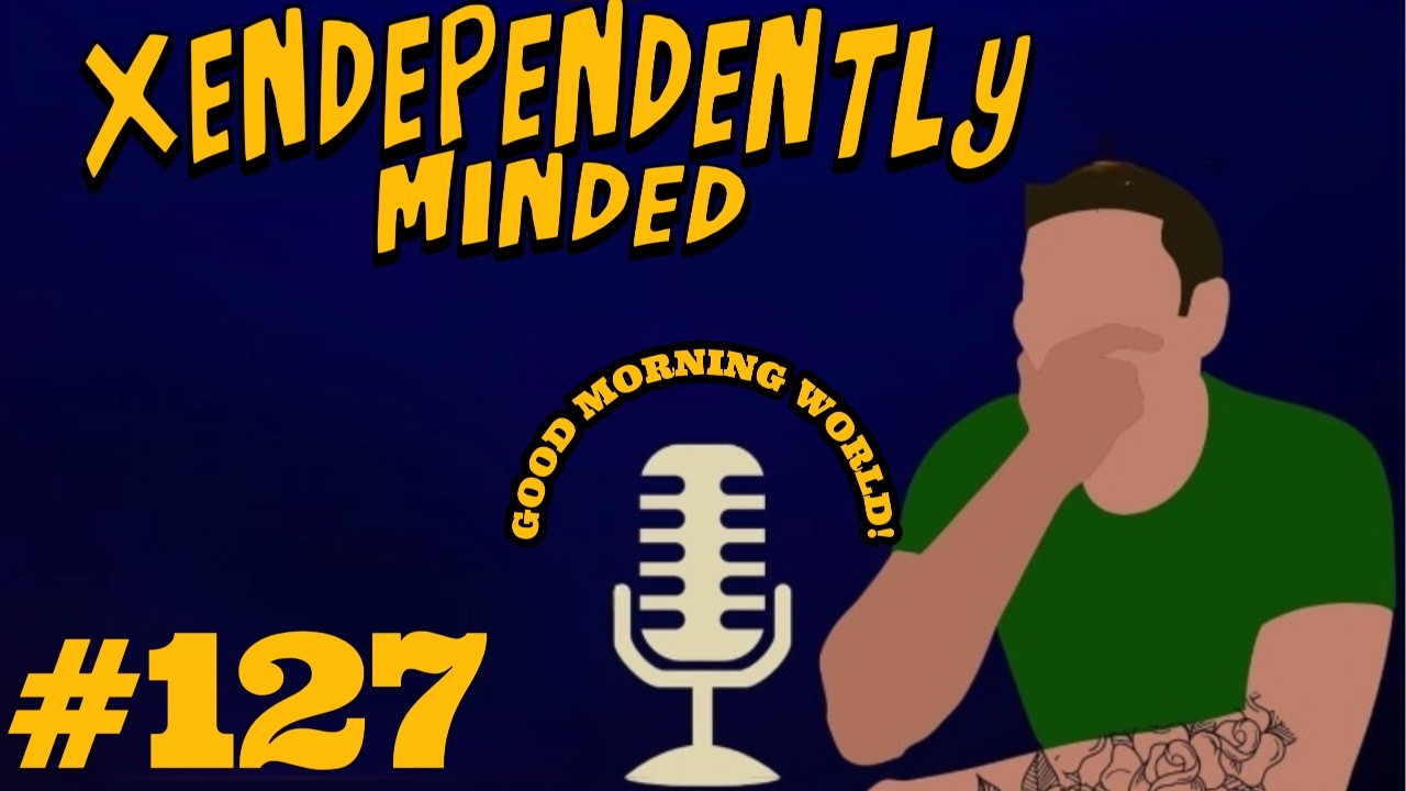 Xendependently Minded #127 Almost Quitting | ICE | NATO Tensions | Ilhan Omar | Epstein Files
