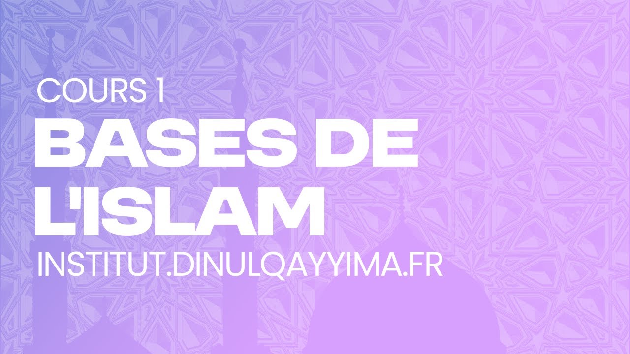 Découverte des Bases de l'Islam : Cours 1 - Institut DinulQayyima