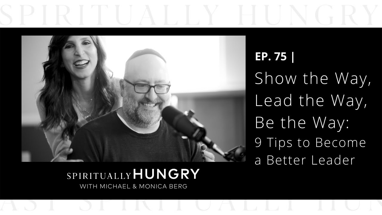 Show the Way, Lead the Way, Be the Way: 9 Tips to Become a Better Leader | Spiritually Hungry Ep. 75