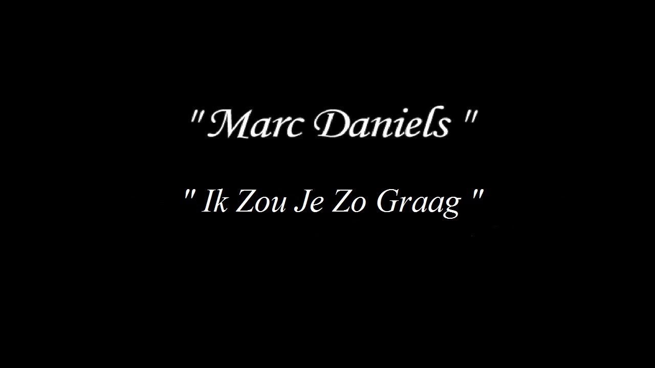 Marc Dani&euml;ls   Ik Zou Je Zo Graag