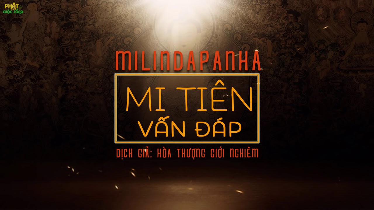 Phần 5 -  Kinh Mi Tiên Vấn Đáp - Vấn Đáp 149 - 175