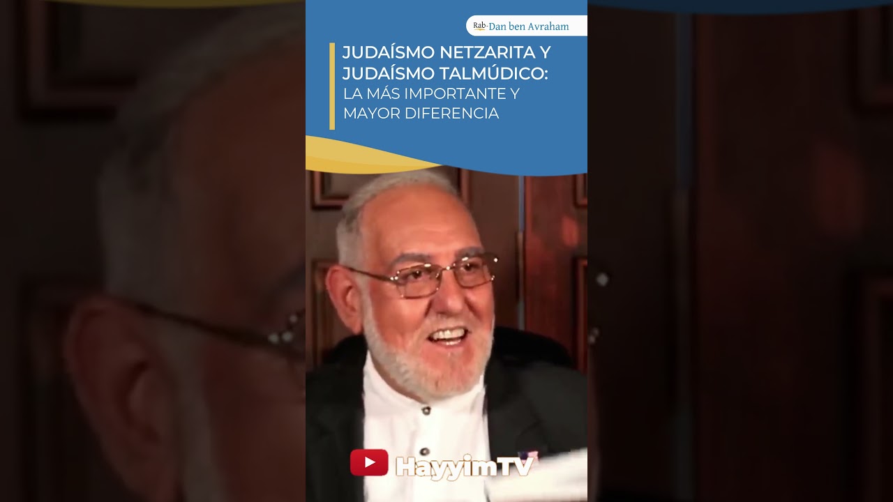 😮 Juda&iacute;smo Netzarita y Juda&iacute;smo Talm&uacute;dico | Rab Dan ben Avraham |