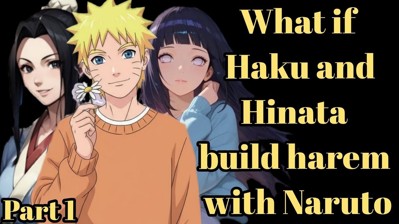 What if Haku and Hinata build harem with Naruto /Part 1