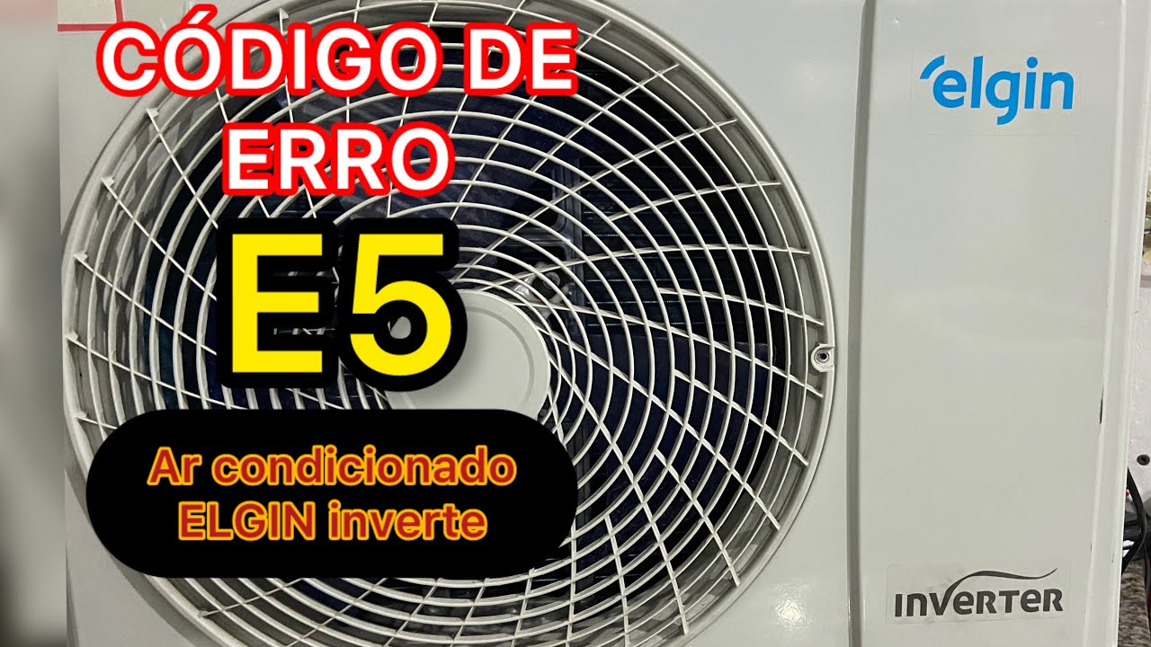 Código de erro E5 ar condicionado ELGIN INVERTER