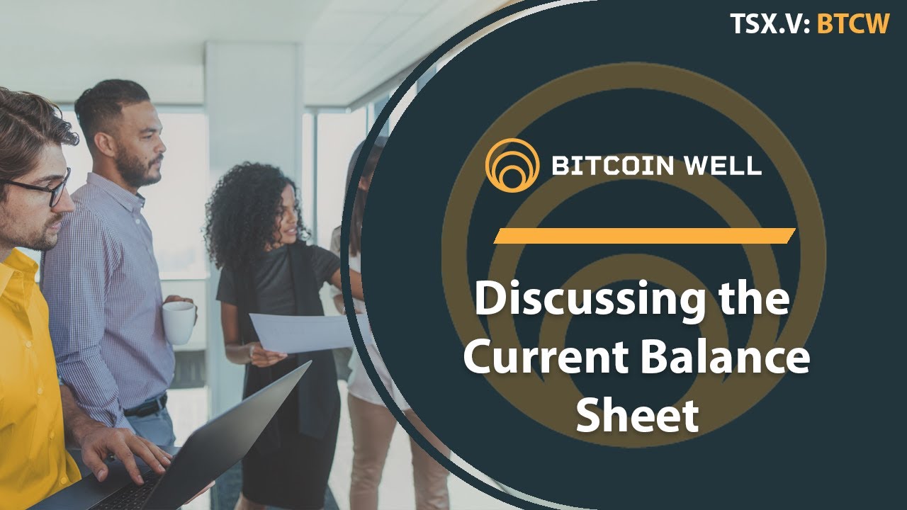 Bitcoin Well; Discussing the Company's Balance Sheet and Financial Breakdown