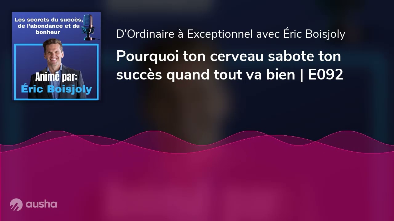 Pourquoi ton cerveau sabote ton succès quand tout va bien | E092