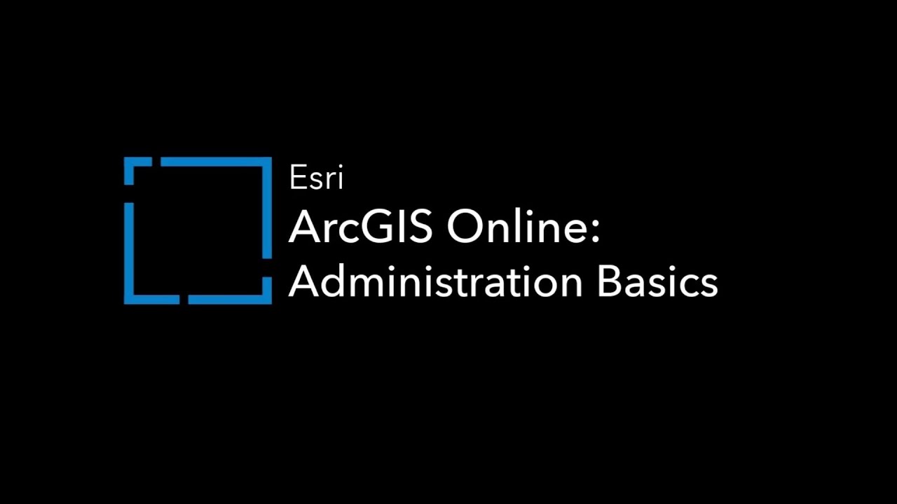 ArcGIS Online: Administration Basics
