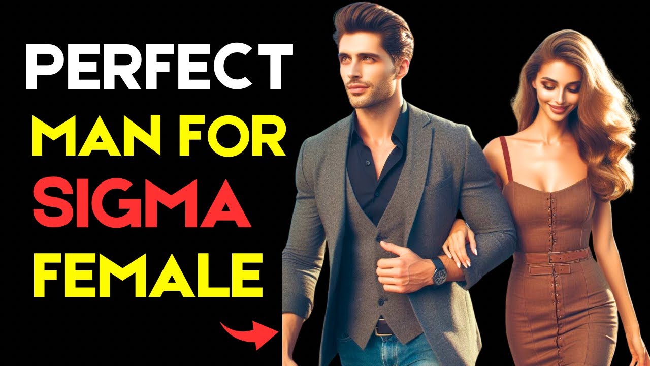 The Perfect Man For A Sigma Female