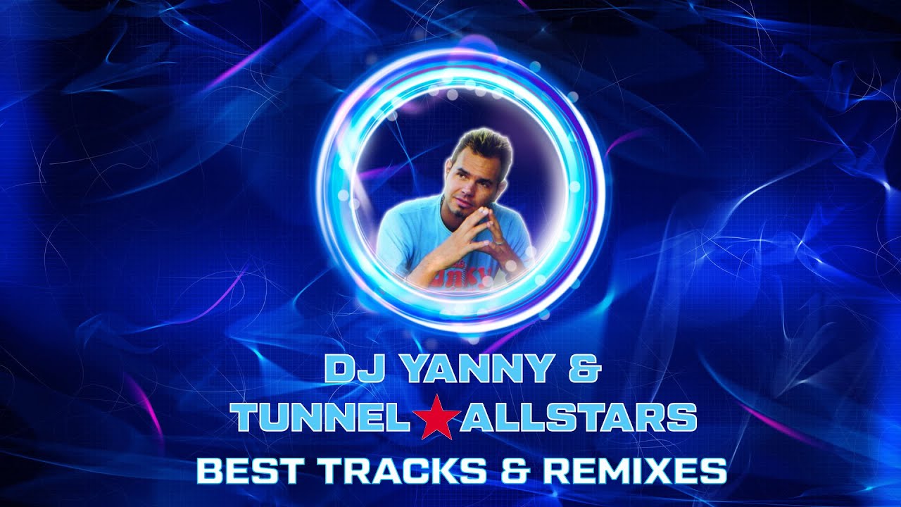 ★ Best Of DJ Yanny & Tunnel Allstars l 2002 - 2011 l Mixed By OM Project