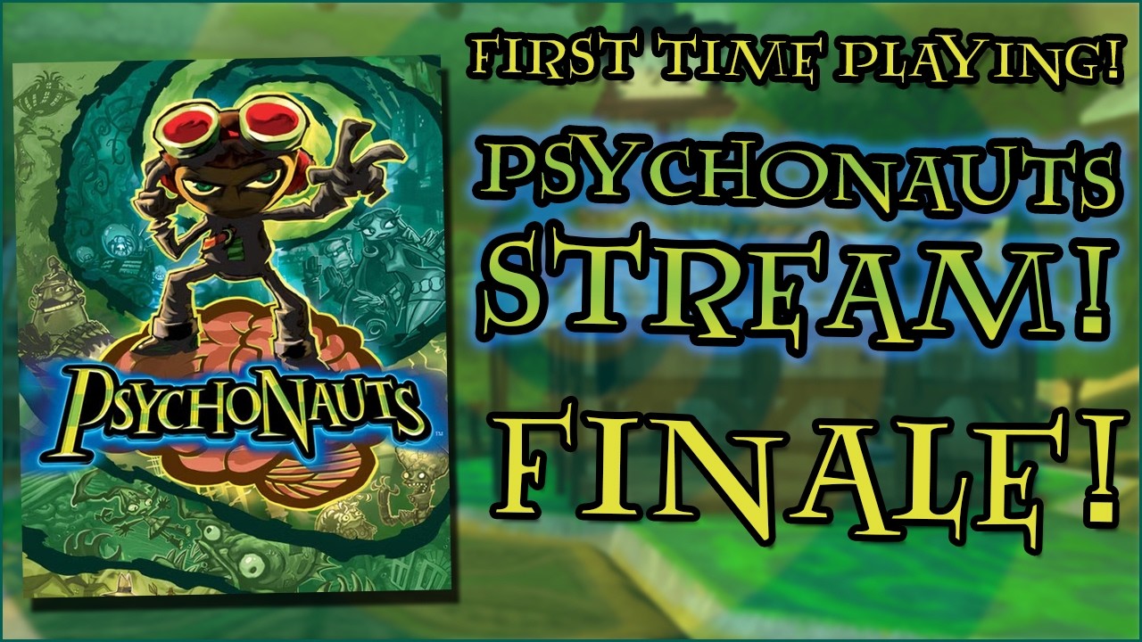 First Time Playing Psychonauts! (PC/Xbox/PS2) Livestream! FINALE!