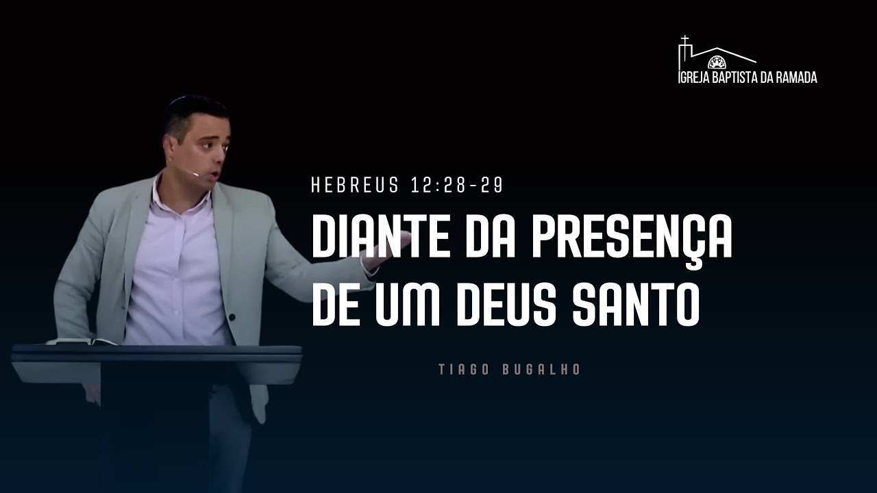 “Diante da Presença de um Deus Santo” - Hebreus 12:28-29