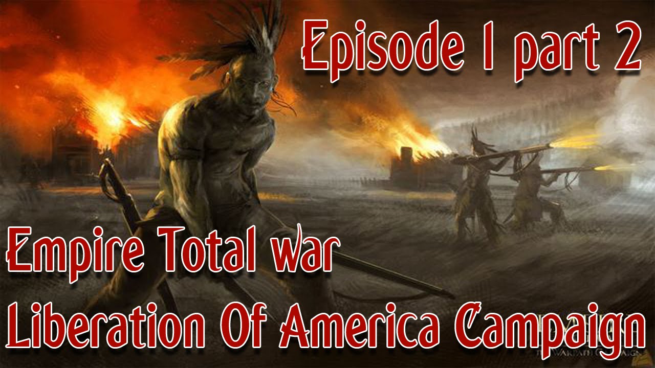 Empire Total war Liberation of America: Episode 1 part 2