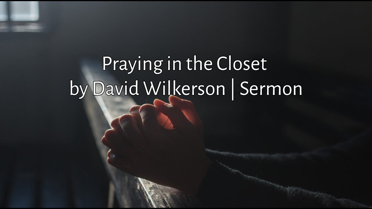 Praying in the Closet by David Wilkerson | Full Sermon