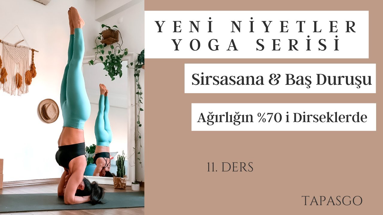 Yeni Yıl Yeni Niyetler Yoga Serisi / 11. Ders / Sirsasana / Baş Duruşu / Headstand