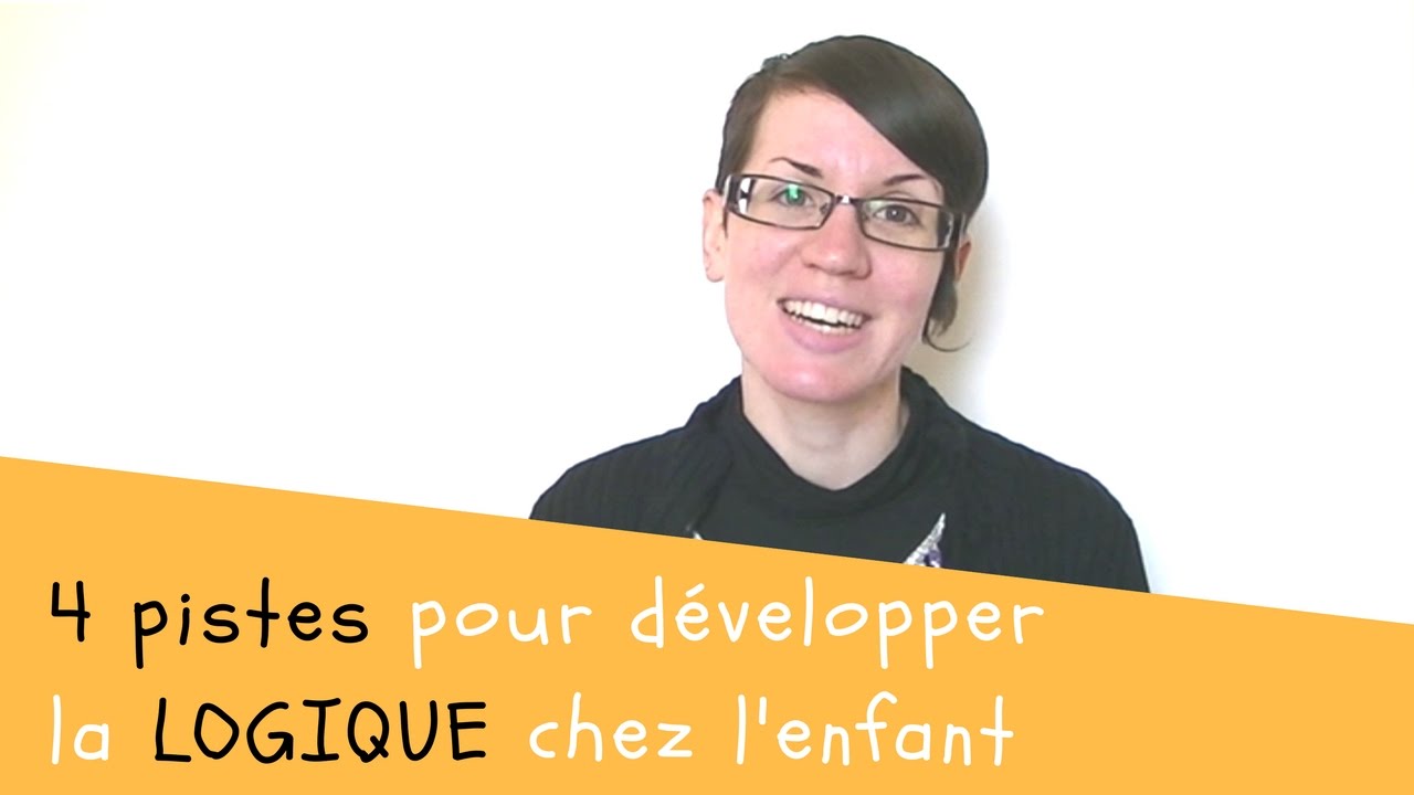 💡 4 PISTES pour aider l'enfant à DÉVELOPPER son ESPRIT LOGIQUE