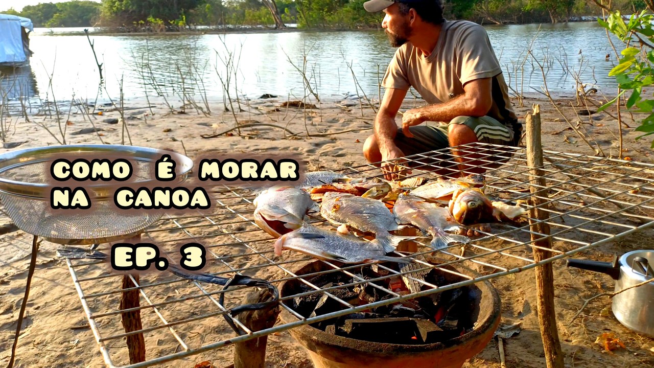 EP. 3,  COMO  É  MORAR  NA  CANOA - pescaria muito boa, assado e cadeirada de peixes
