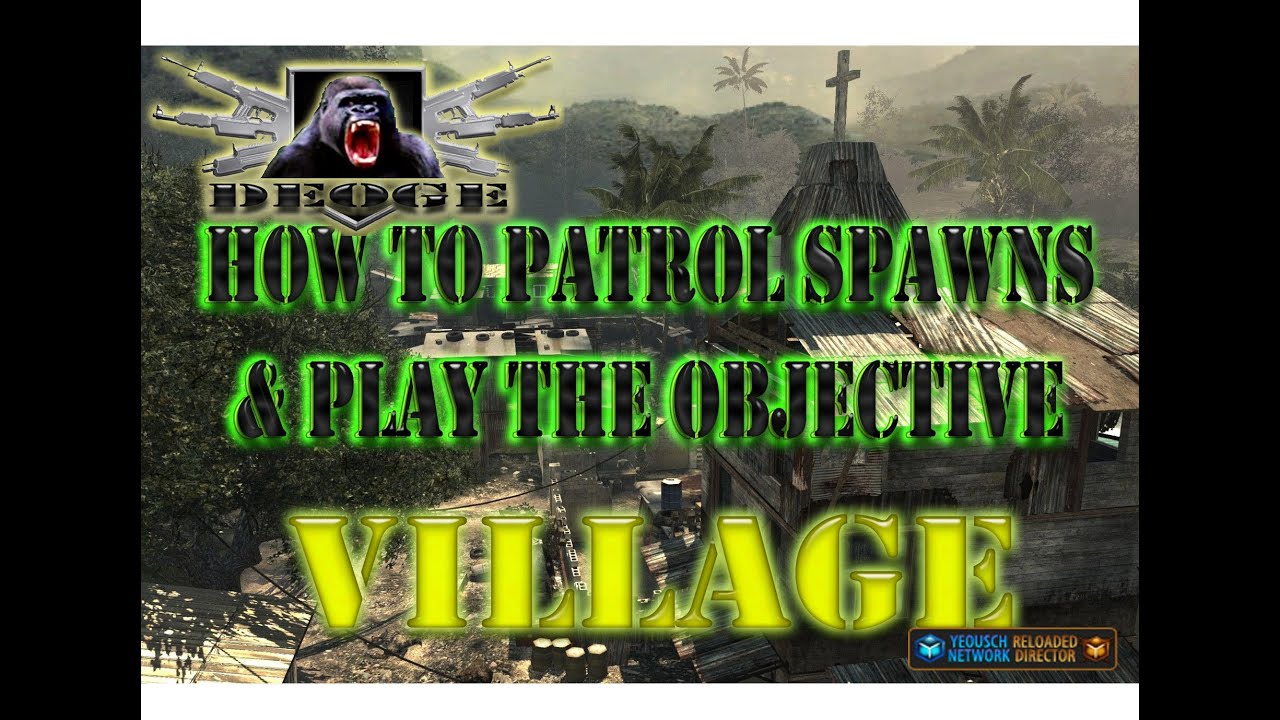 Village How to patrol spawns & Play the Objective
