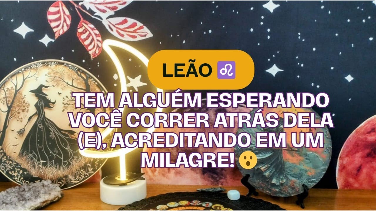 Leão ♌ Tem alguém esperando você correr atrás! Acreditando em um milagre! 😮 