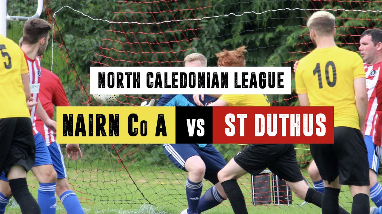 Nairn County 'A' 3 - 2 St. Duthus | Highlights | North Caledonian League | 21 August 2021
