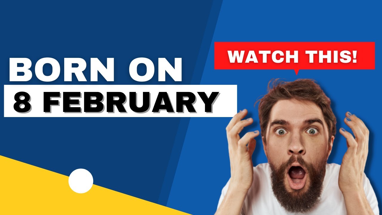 Born on 8 February | Uncover the secrets behind your birthday | Happy Birthday