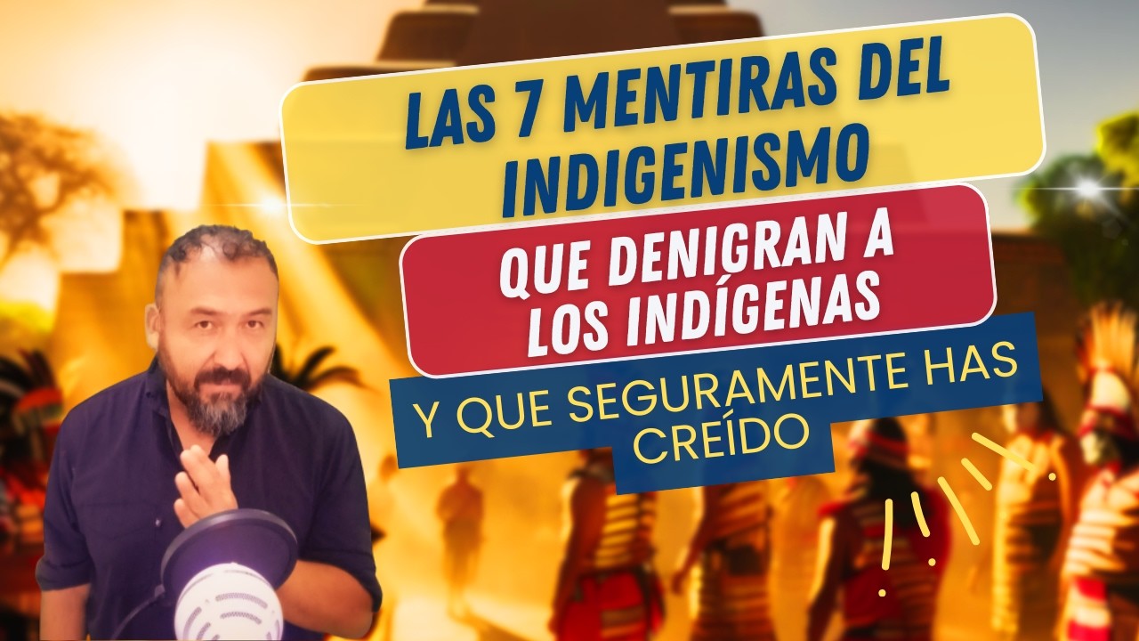 Siete mentiras del indigenismo
