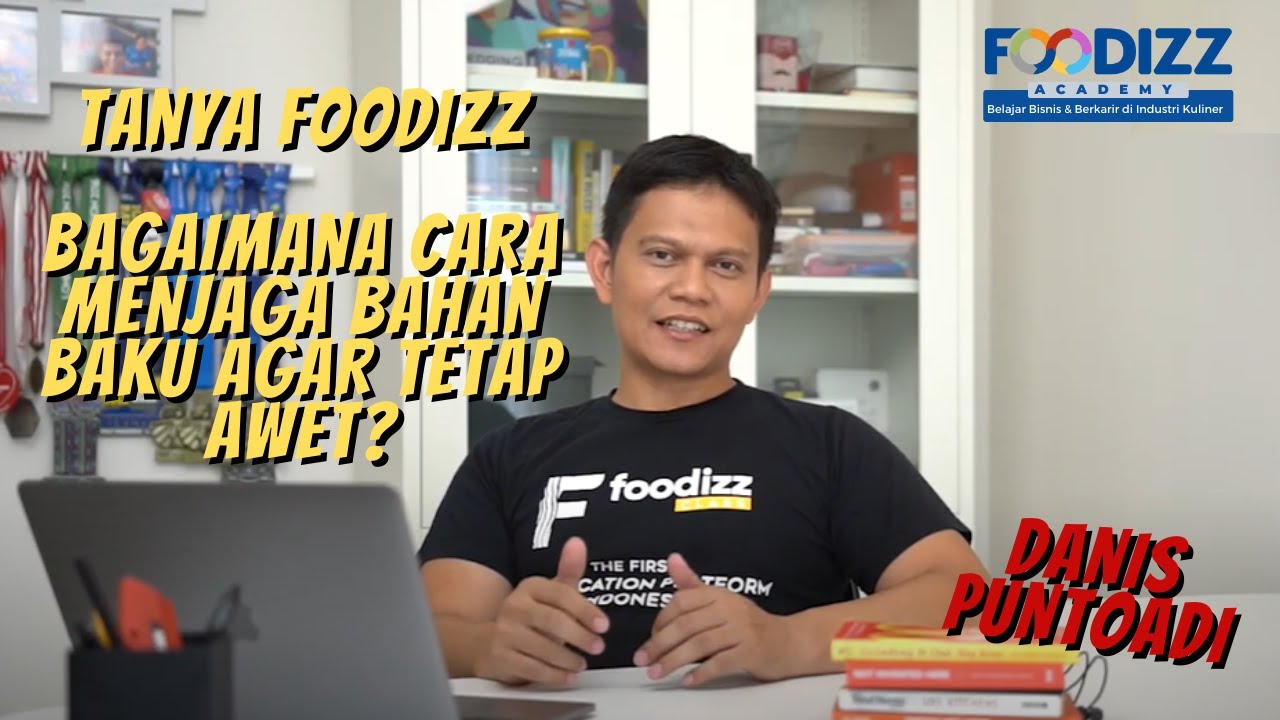 [Tanya Foodizz] Bagaimana Cara Menjaga Bahan Baku Agar Tetap Awet? - Danis Puntoadi