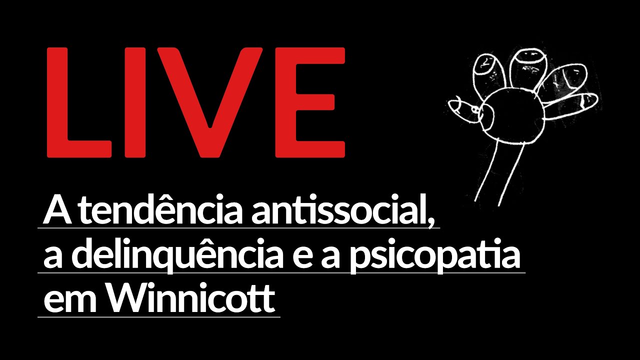 LIVE | A TENDÊNCIA ANTISSOCIAL, A DELINQUÊNCIA E A PSICOPATIA EM WINNICOTT