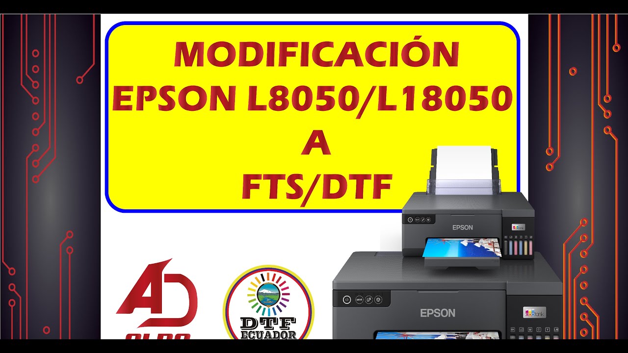MODIFICACION EPSON L8050 L18050 A FTS O DTF