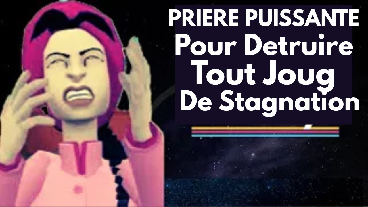 Priere Puissante Pour Detruire Tout Joug De Stagnation