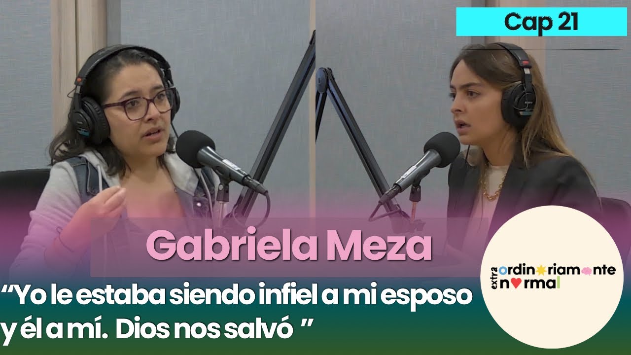 Gabriela Meza: Cap 21 | “Mi esposo y yo nos fuimos INFIELES y DIOS nos salvó”