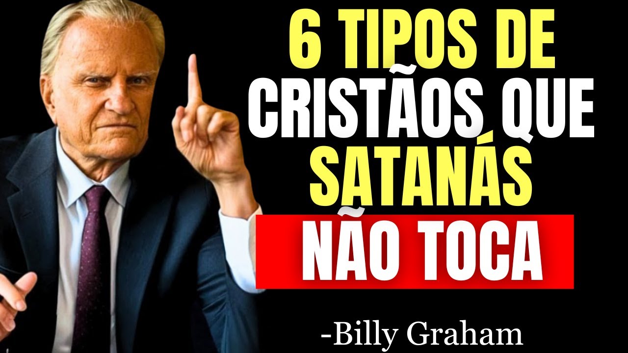 6 TIPOS DE CRISTÃOS QUE SATANÁS NÃO TOCA, VOCÊ É UM DELES? - Billy Graham