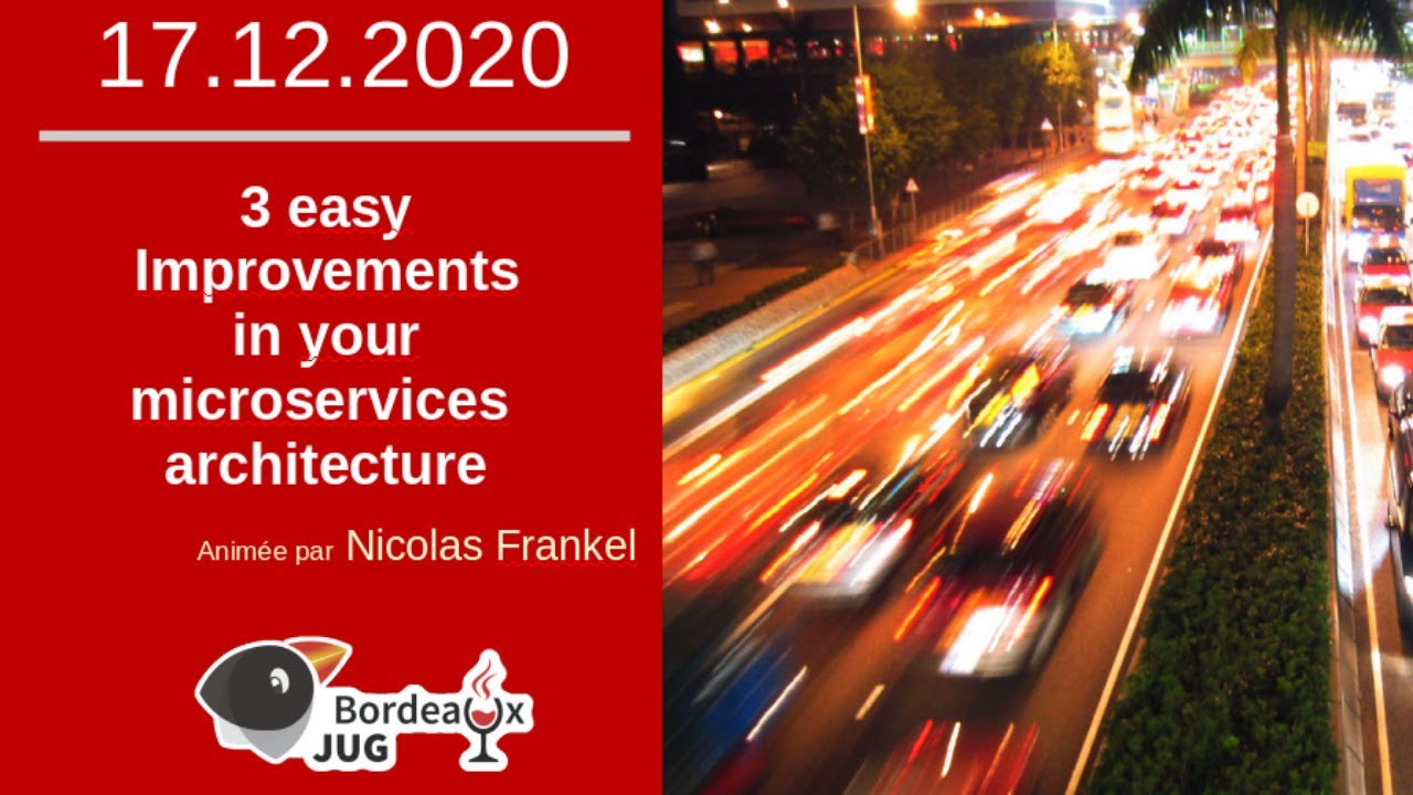 BordeauxJUG - D&eacute;c. 2020 - Nicolas Frankel - 3 easy improvements in your microservices architecture