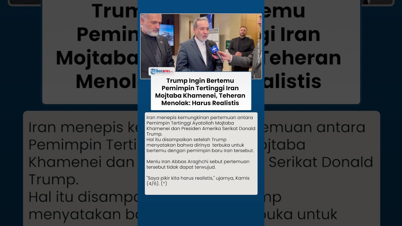 Trump Ingin Bertemu Pemimpin Tertinggi Iran Mojtaba Khamenei, Teheran Menolak: Harus Realistis