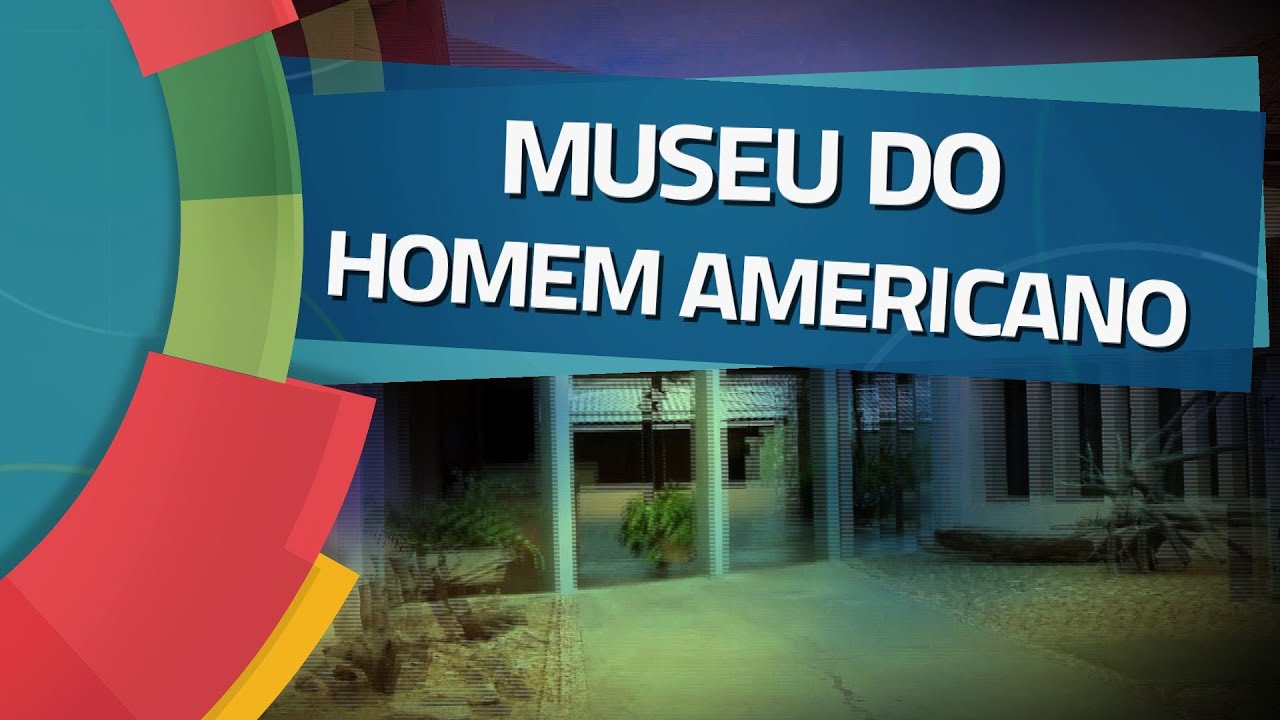 Conhecendo Museus - Ep. 44: MUSEU DO HOMEM AMERICANO