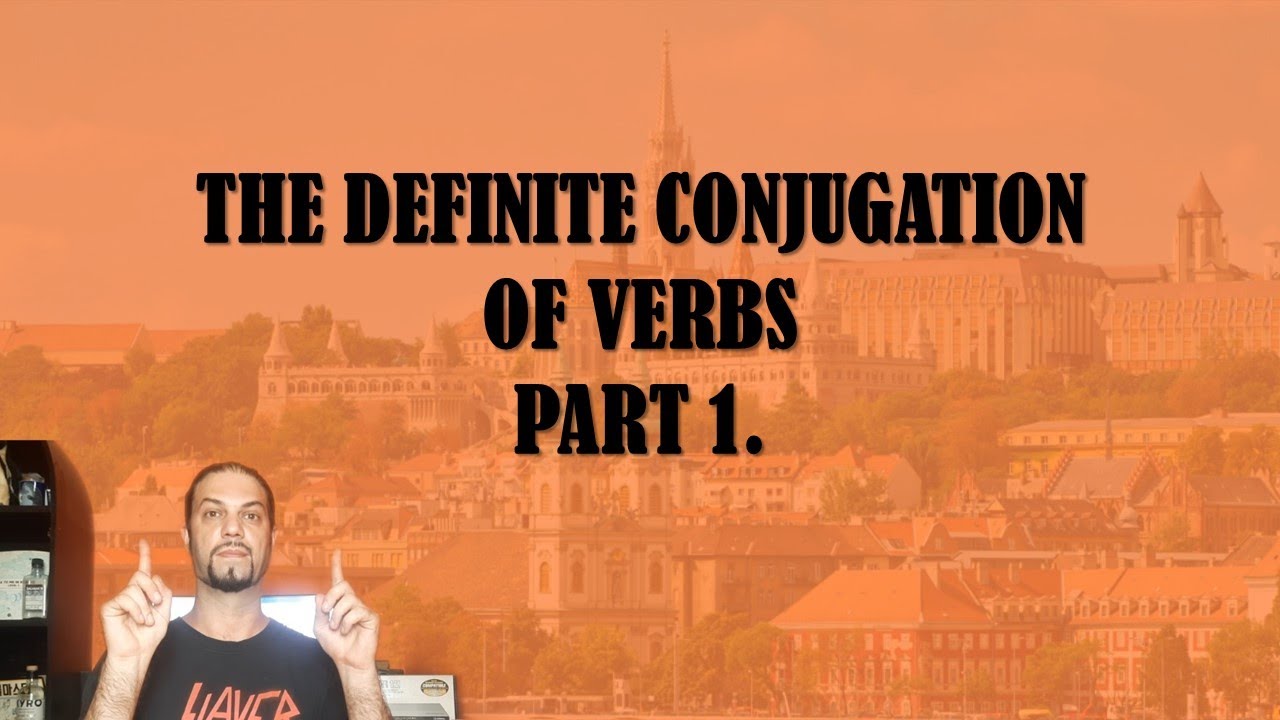 Beginner Hungarian pt. 33: The Definite Conjugation of Verbs Pt. 1 [Hungarian Lesson]