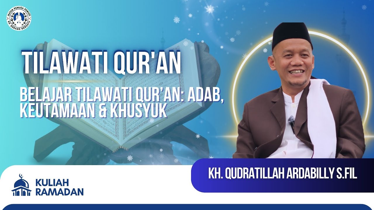 Belajar Tilawati Qur’an: Adab, Keutamaan & Khusyuk - Kuliah Ramadan (KH. QUDRATILLAH ARDABILLY S.Fil