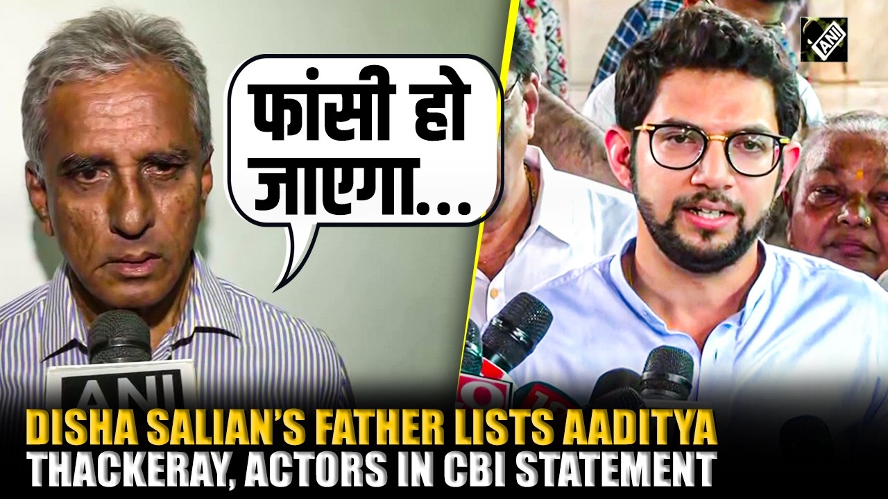 &ldquo;It was major breakthrough&rdquo;: Disha Salian&rsquo;s father lists Aaditya Thackeray, actors in CBI statement