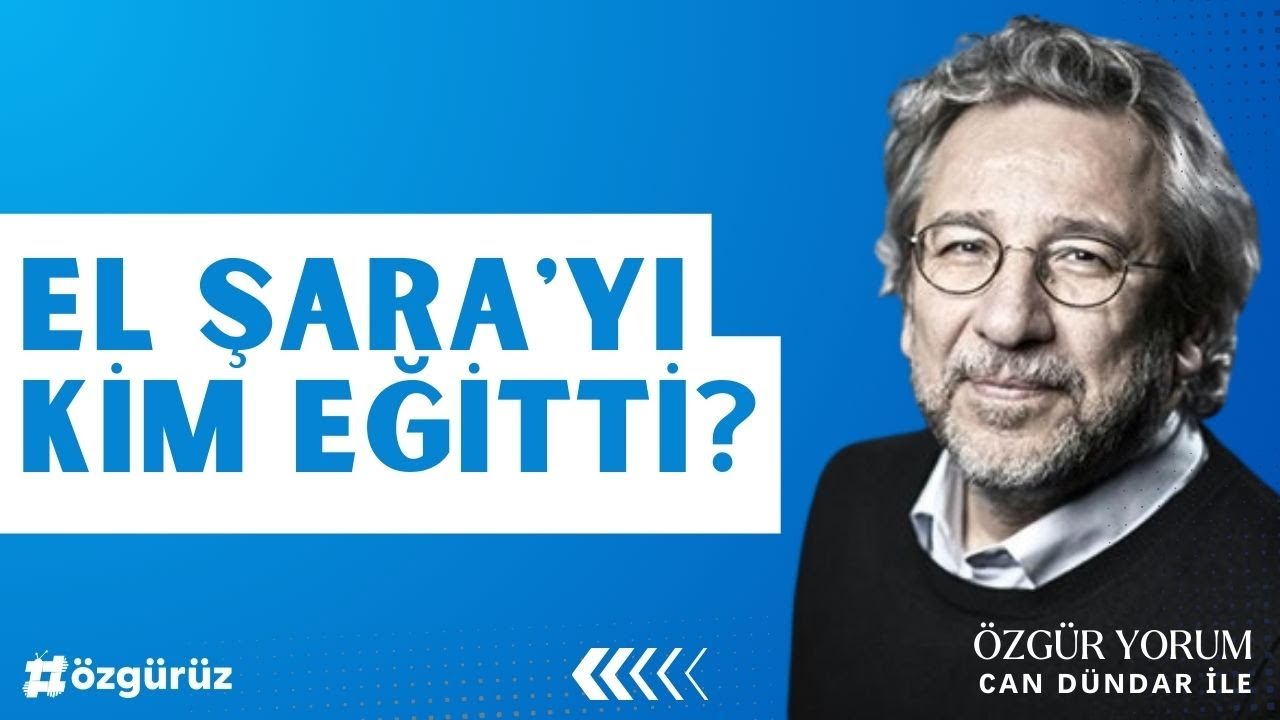 Can Dündar: EL ŞARA'YI KİM EĞİTTİ?