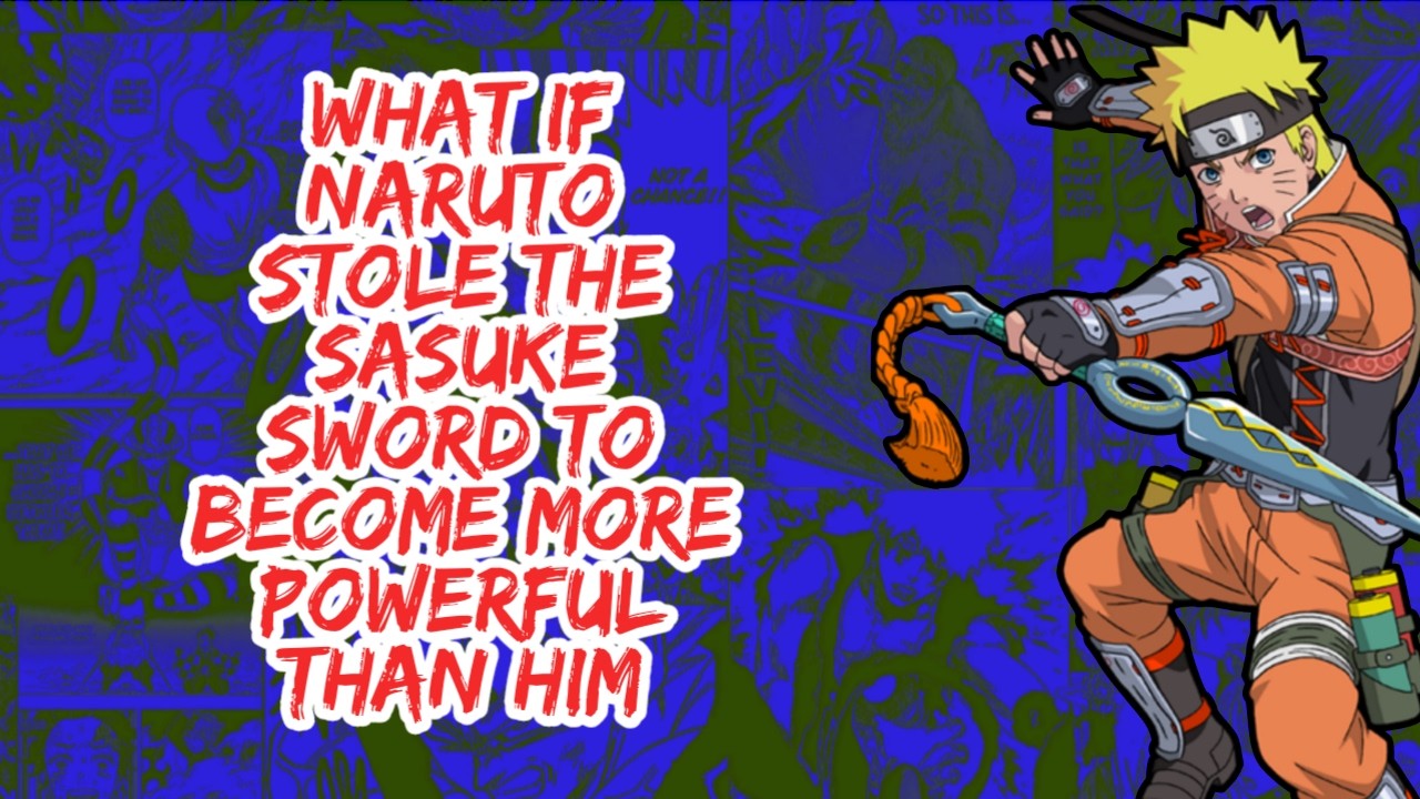 What if Naruto Stole The Sasuke Sword to Becomes More Powerful Than Him | Part 1
