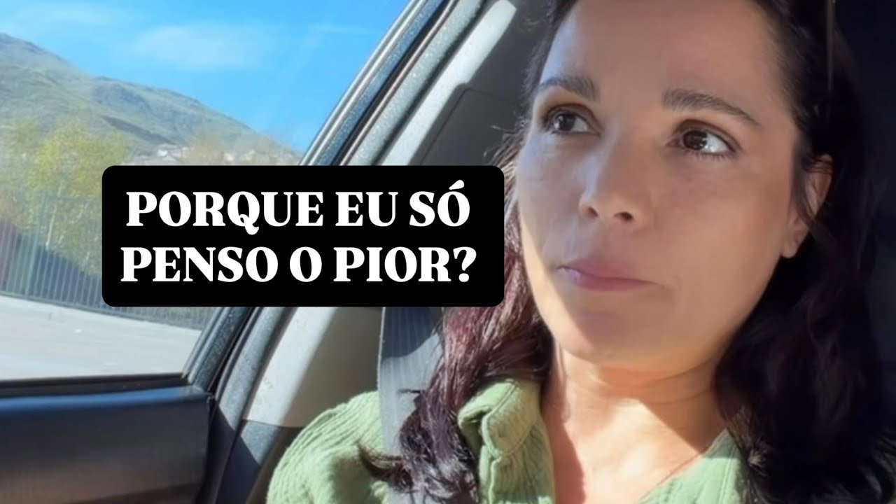 Eu só penso no pior, como melhorar meus pensamentos? 