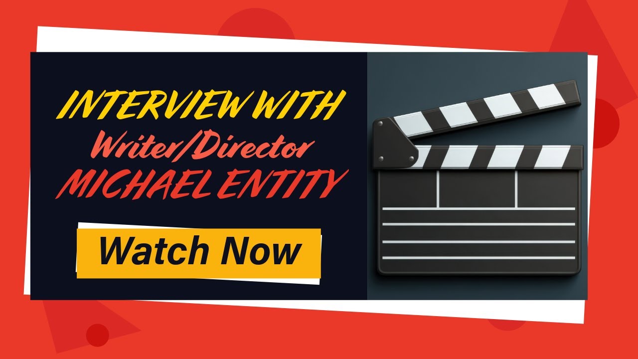 INTERVIEW WITH WRITER/DIRECTOR MICHAEL ENTITY.